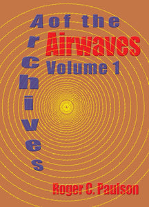 ARCHIVES OF THE AIRWAVES (Vol. 1) by Roger Paulson - BearManor Manor