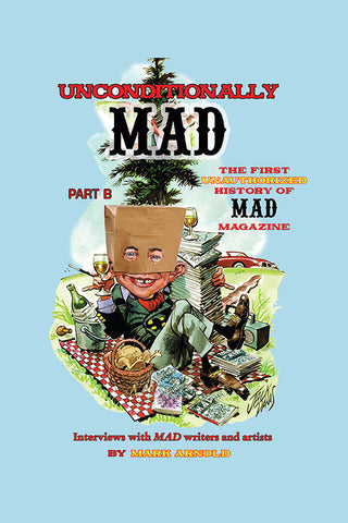 Unconditionally Mad, Part B - The First Unauthorized History of Mad Magazine (hardback)