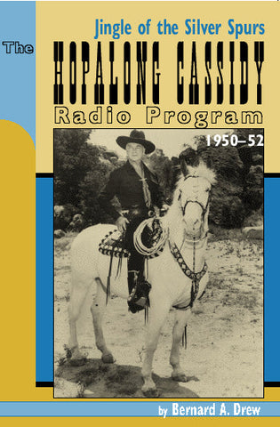 THE HOPALONG CASSIDY RADIO PROGRAM, 1950-52 by Bernard A. Drew (hardback)