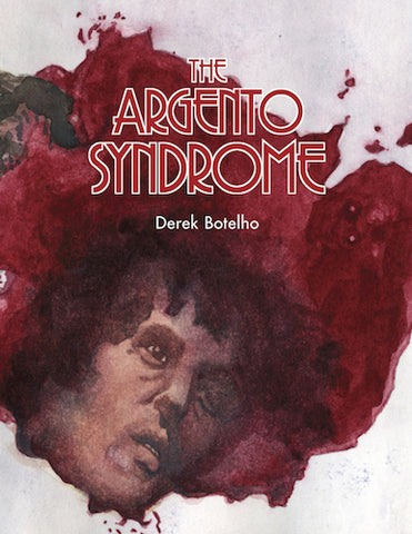 THE ARGENTO SYNDROME (SOFTCOVER EDITION) by Derek Botelho - BearManor Manor