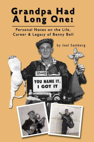 GRANDPA HAD A LONG ONE: PERSONAL NOTES ON THE LIFE, CAREER & LEGACY OF BENNY BELL (hardback) - BearManor Manor