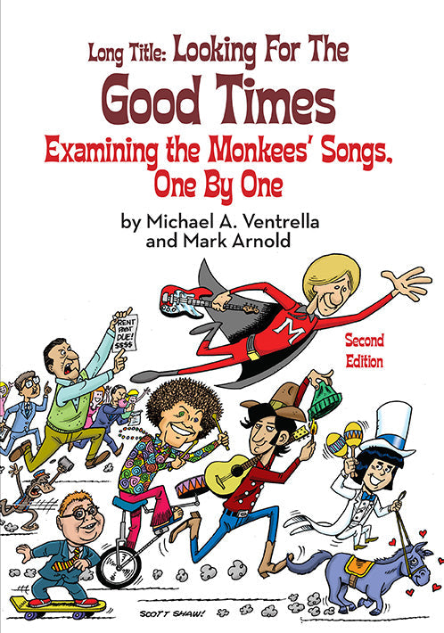 Long Title:  Looking for the Good Times; Examining the Monkees’ Songs, One by One (Second Edition)