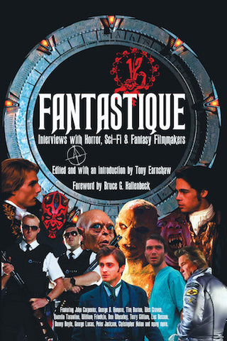 FANTASTIQUE: INTERVIEWS WITH SCI-FI, HORROR & FANTASY FILMMAKERS (HARDCOVER EDITION) edited by Tony Earnshaw - BearManor Manor