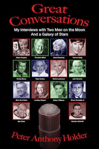 GREAT CONVERSATIONS: MY INTERVIEWS WITH TWO MEN ON THE MOON AND A GALAXY OF STARS (HARDCOVER EDITION) by Peter Anthony Holder - BearManor Manor
