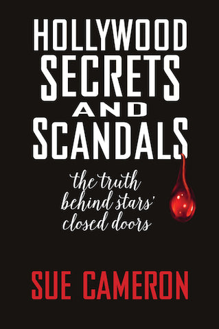 HOLLYWOOD SECRETS AND SCANDALS: THE TRUTH BEHIND STARS' CLOSED DOORS (SOFTCOVER EDITION) by Sue Cameron - BearManor Manor
