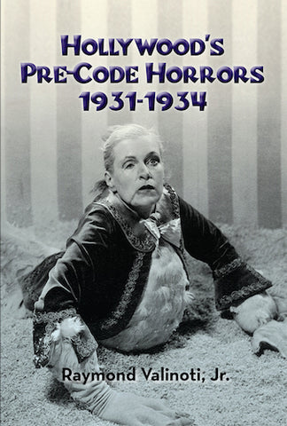 HOLLYWOOD'S PRE-CODE HORRORS 1931-1934 (HARDCOVER EDITION) by Raymond Valinoti, Jr. - BearManor Manor