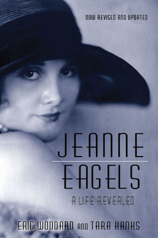 JEANNE EAGELS: A LIFE REVEALED, FULLY REVISED AND UPDATED (hardback) - BearManor Manor