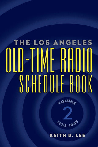 THE LOS ANGELES OLD-TIME RADIO SCHEDULE BOOK, Volume 2, 1938-1945 by Keith D. Lee - BearManor Manor