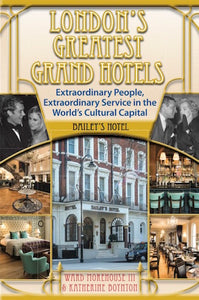 LONDON'S GREATEST GRAND HOTELS: BAILEY'S HOTEL (HARDCOVER EDITION) by Ward Morehouse III and Katherine Boynton - BearManor Manor