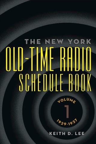 THE NEW YORK OLD-TIME RADIO SCHEDULE BOOK, VOL. 1 (1929-1937) by Keith D. Lee - BearManor Manor