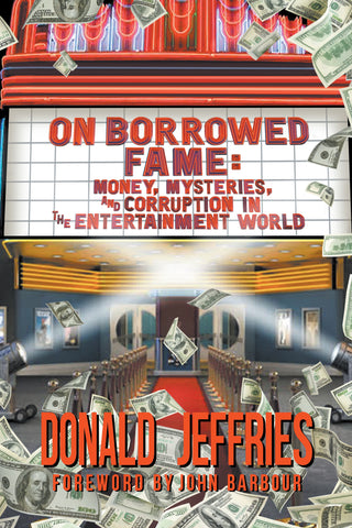 On Borrowed Fame: Money, Mysteries, and Corruption in the Entertainment World (hardback)