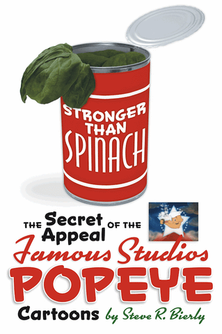STRONGER THAN SPINACH: THE SECRET APPEAL OF THE FAMOUS STUDIOS "POPEYE" CARTOONS (paperback) - BearManor Manor