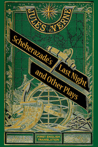 SCHEHERAZADE'S LAST NIGHT AND OTHER PLAYS (SOFTCOVER EDITION) by Jules Verne - BearManor Manor