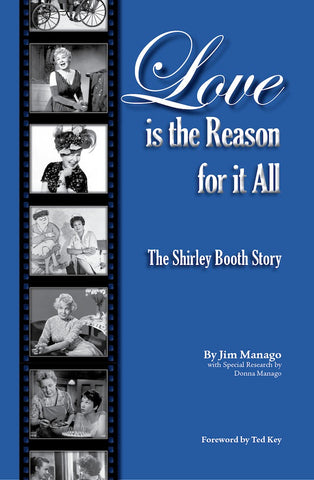 LOVE IS THE REASON FOR IT ALL: THE SHIRLEY BOOTH STORY (hardback) - BearManor Manor