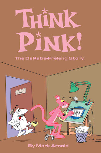 THINK PINK! THE DEPATIE-FRELENG STORY (HARDCOVER EDITION) by Mark Arnold - BearManor Manor
