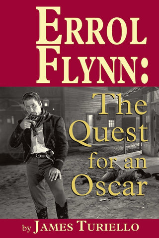 ERROL FLYNN: THE QUEST FOR AN OSCAR (HARDCOVER EDITION) by James Turiello - BearManor Manor