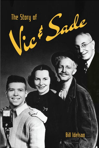 THE STORY OF VIC & SADE (HARDCOVER EDITION) by Bill Idelson - BearManor Manor
