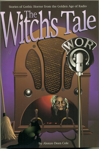 THE WITCH'S TALE: STORIES OF GOTHIC HORROR FROM THE GOLDEN AGE OF RADIO by Alonzo Deen Cole - BearManor Manor