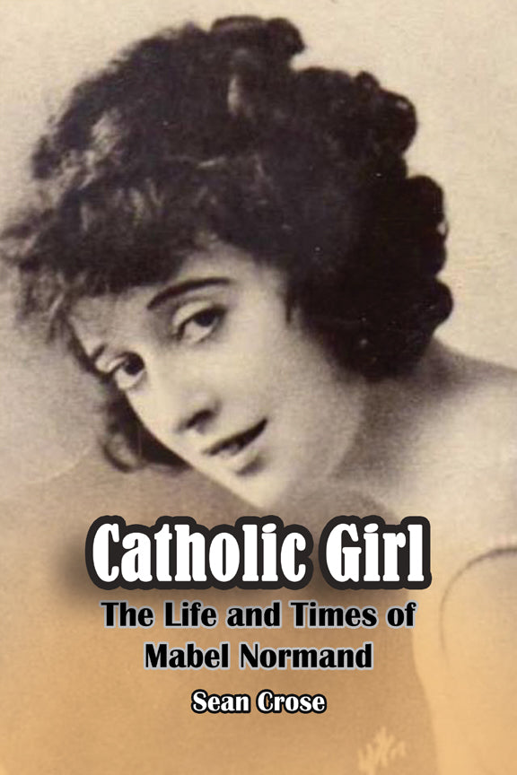 Q & A With Sean Crose, Author of Catholic Girl: The Life and Times of Mabel Normand