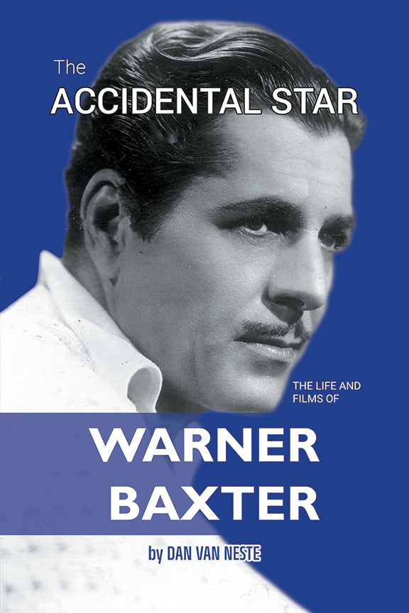 TEN QUESTIONS FOR DAN VAN NESTE ABOUT HIS BOOK, “THE ACCIDENTAL STAR: THE LIFE AND FILMS OF WARNER BAXTER”