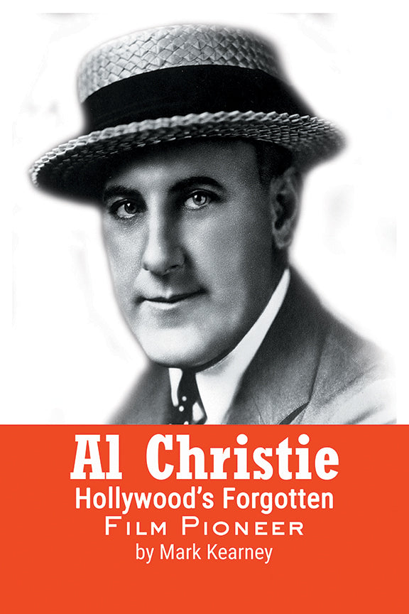 Al Christie: Hollywood’s Forgotten Film Pioneer (paperback)