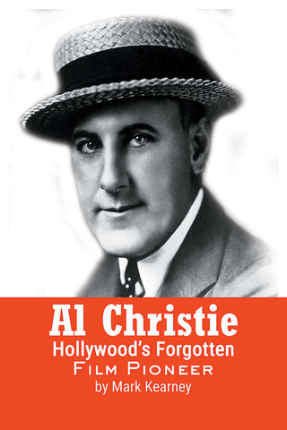 Al Christie: Hollywood’s Forgotten Film Pioneer (paperback)