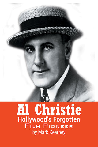 Al Christie: Hollywood’s Forgotten Film Pioneer (hardback)