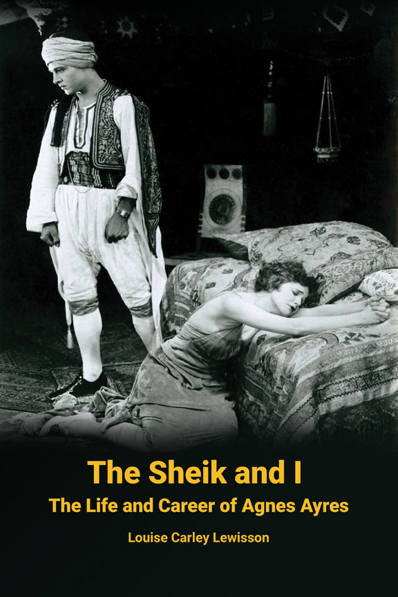 The Sheik and I - The Life and Career of Agnes Ayres (paperback)