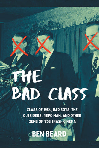 The Bad Class: Class of 1984, Bad Boys, The Outsiders, Repo  Man, and Other Gems of ’80s Trash Cinema (ebook)