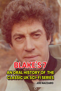 Blake’s 7: An Oral History of the Classic UK Sci-Fi Series (hardback)