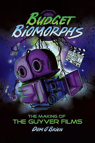 Budget Biomorphs: The Making of The Guyver Films (hardback)