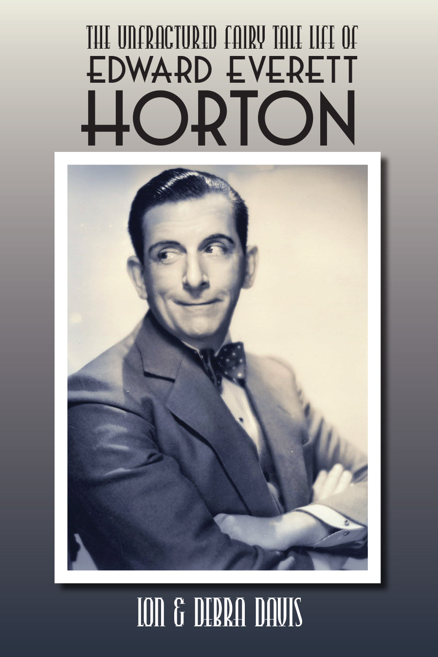 The Unfractured Fairy Tale Life of Edward Everett Horton