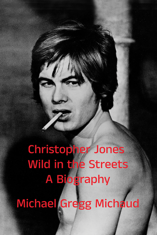 Christopher Jones - Wild in the Streets – A Biography