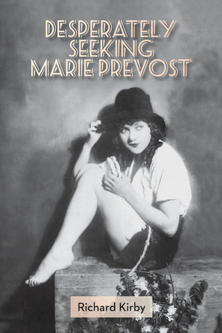 DESPERATELY SEEKING MARIE PREVOST by Richard Kirby - BearManor Manor