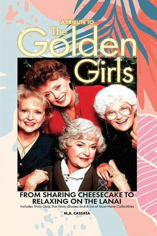 A Tribute to The Golden Girls: From Sharing Cheesecake to Relaxing on the Lanai (hardback)