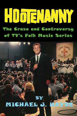 Hootenanny - The Craze and Controversy of TV's Folk Music Series (hardback)