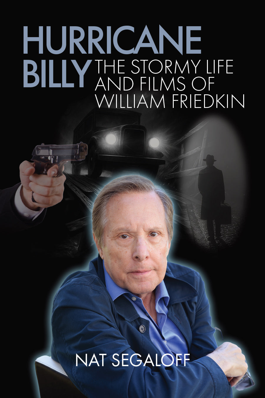Hurricane Billy: The Stormy Life and Films of William Friedkin