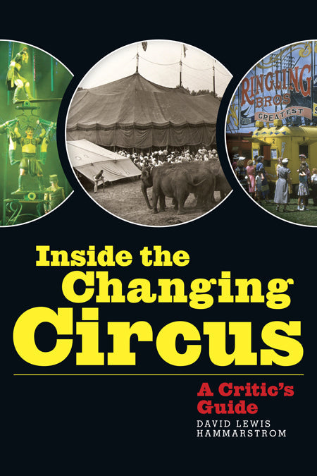 INSIDE THE CHANGING CIRCUS: A CRITIC'S GUIDE by David Lewis Hammarstrom - BearManor Manor