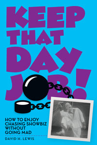 Keep That Day Job! How to Enjoy Chasing Showbiz Without Going Mad (ebook)