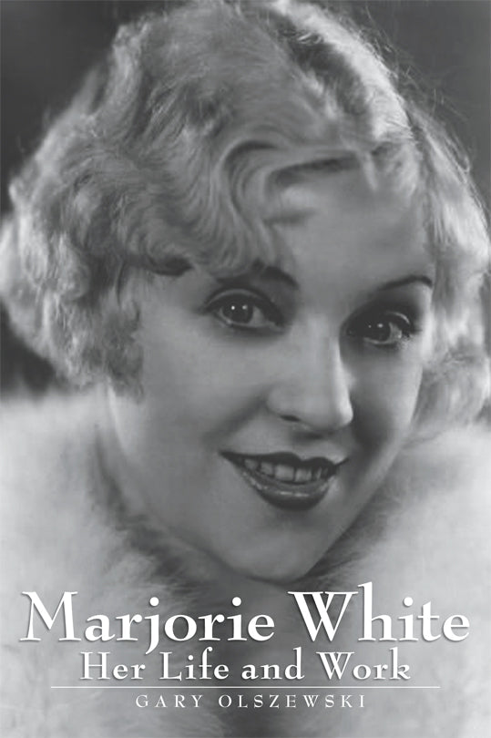 MARJORIE WHITE: HER LIFE AND WORK by Gary Olszewski - BearManor Manor