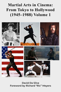 Martial Arts in Cinema: From Tokyo to Hollywood (1945–1988) Volume 1