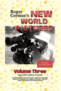 Roger Corman’s New World Pictures (1970-1983): An Oral History, Volume 3 (paperback)