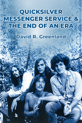 Quicksilver Messenger Service & the End of an Era