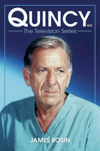 QUINCY, M.E.: THE TELEVISION SERIES (SOFTCOVER EDITION) by James Rosin - BearManor Manor
