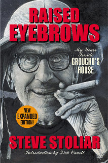 RAISED EYEBROWS: MY YEARS INSIDE GROUCHO'S HOUSE by Steve Stoliar - BearManor Manor