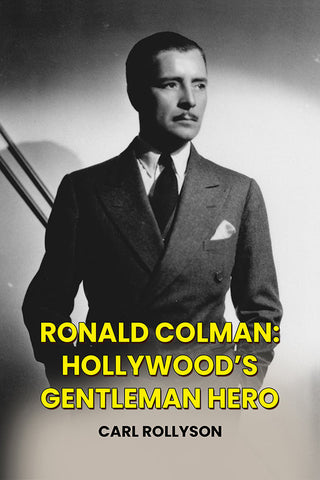 Ronald Colman: Hollywood’s Gentleman Hero (ebook)