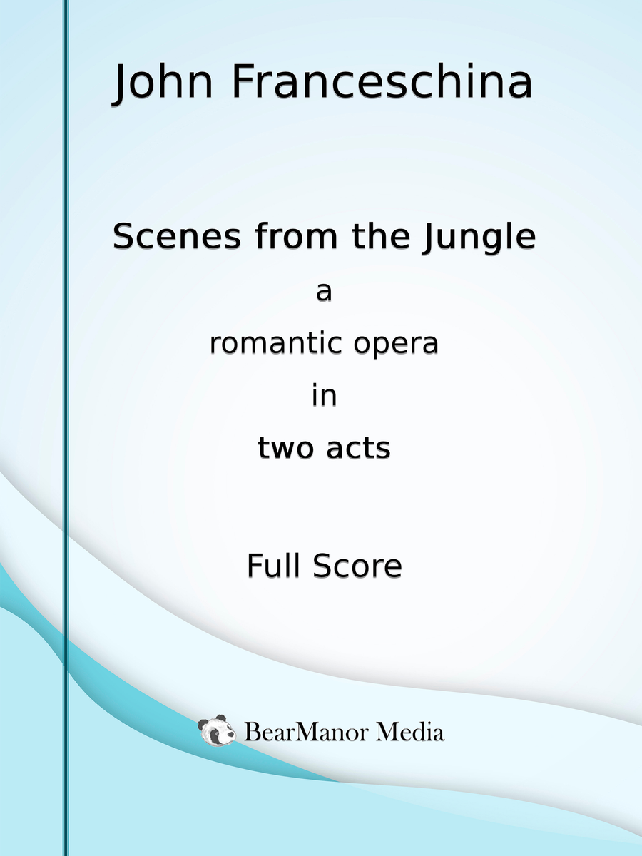Scenes from the Jungle - A Romantic Opera in Two Acts (Full Score ...