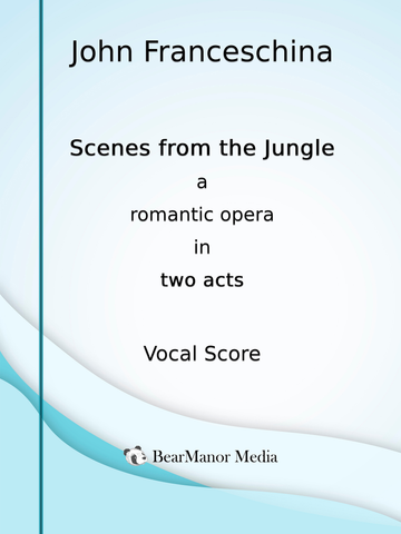 Scenes from the Jungle - A Romantic Opera in Two Acts (Vocal Score)
