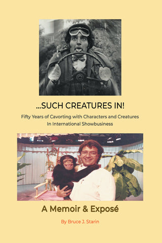 …Such Creatures In! - Fifty Years of Cavorting with Characters and Creatures in  International Showbusiness (hardback)