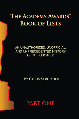 The Academy Awards Book of Lists: An Unauthorized, Unofficial, and Unprecedented History of the Oscars Part One (ebook)